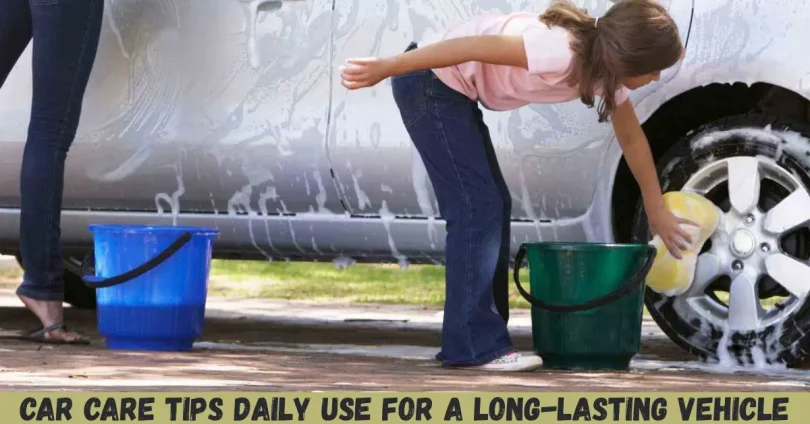 car care tips daily use for a long-lasting vehicle