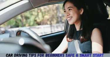 car driving tips for beginners safe & smart start